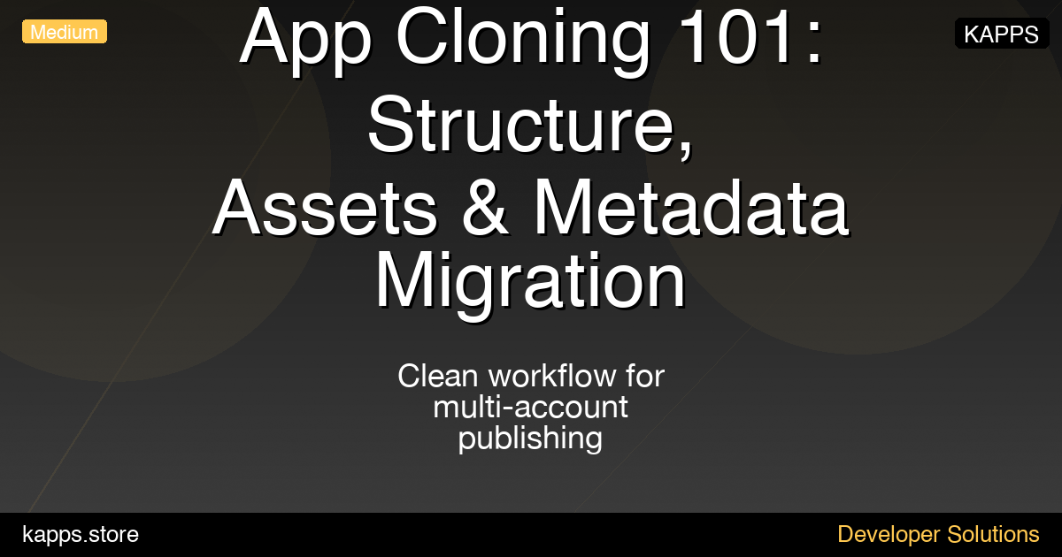 App Cloning 101 Structure and Metadata Migration