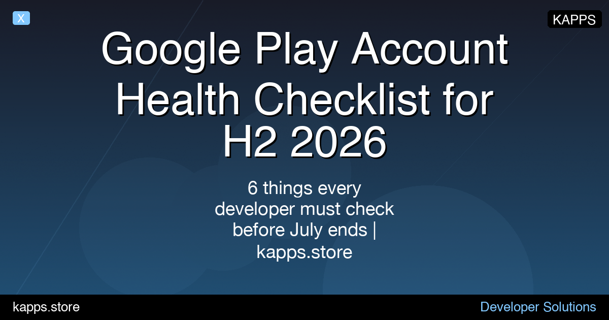 Google Play Account Health Checklist for H2 2026