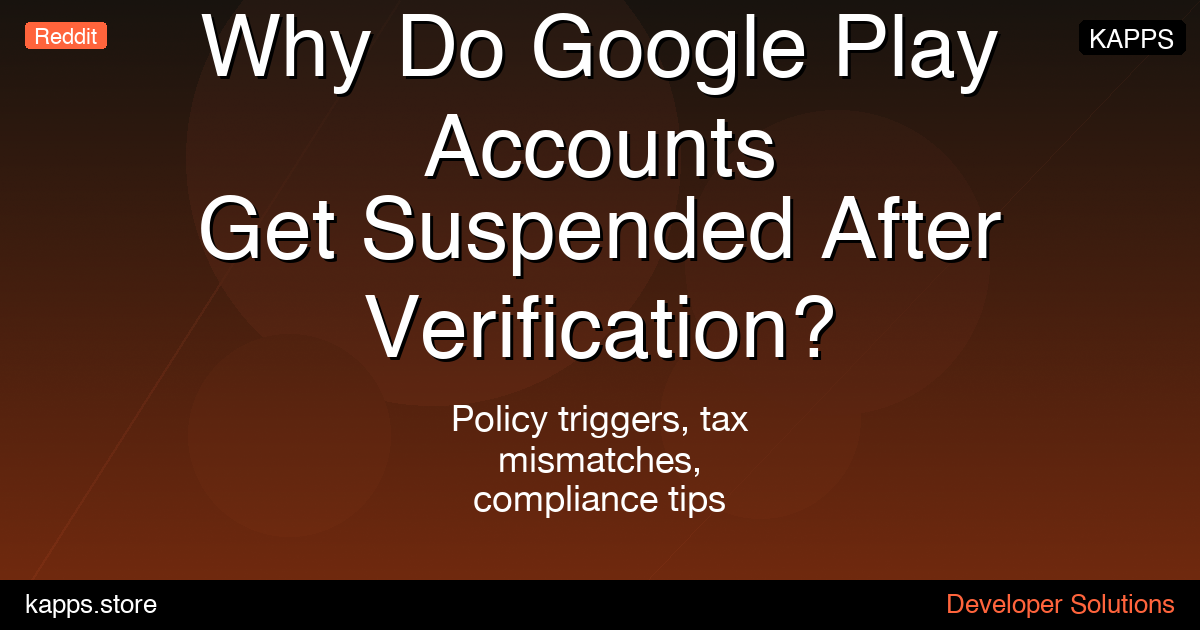 Why Google Play Accounts Get Suspended After Verification
