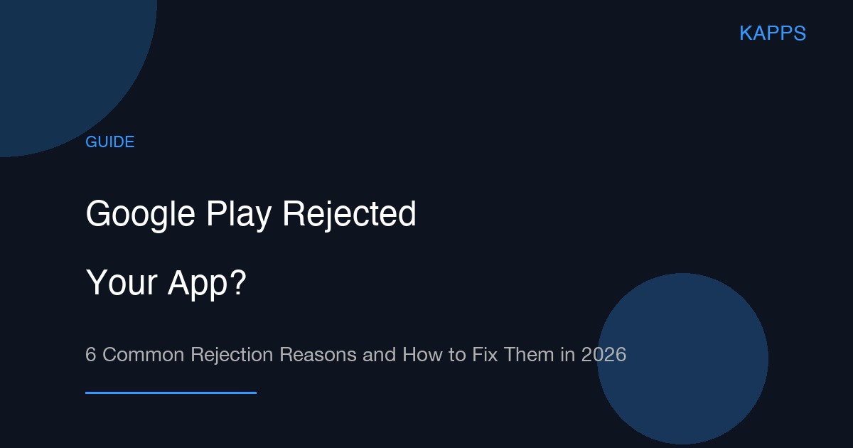 Google Play Rejection Guide 2026