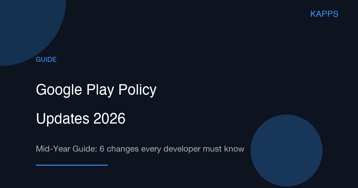Google Play Policy Updates 2026 Mid-Year Guide