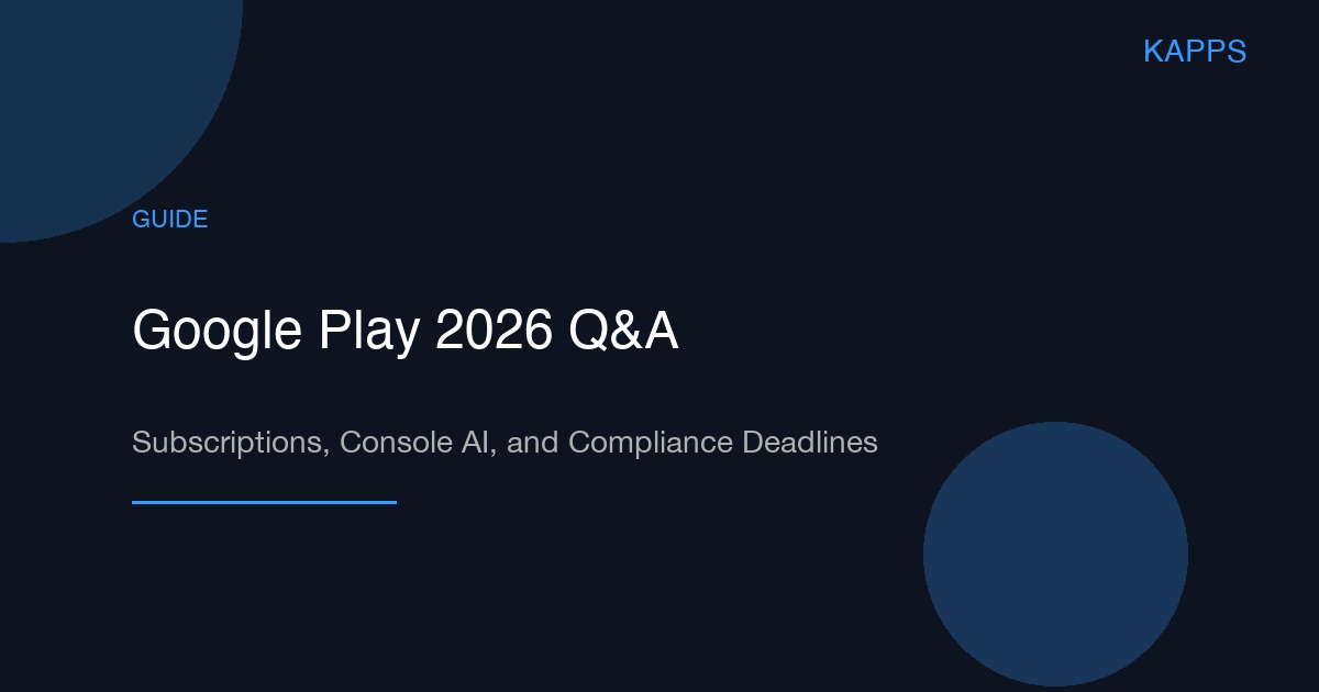 Google Play 2026 Q&A: Subscriptions, Console AI, and Compliance Deadlines