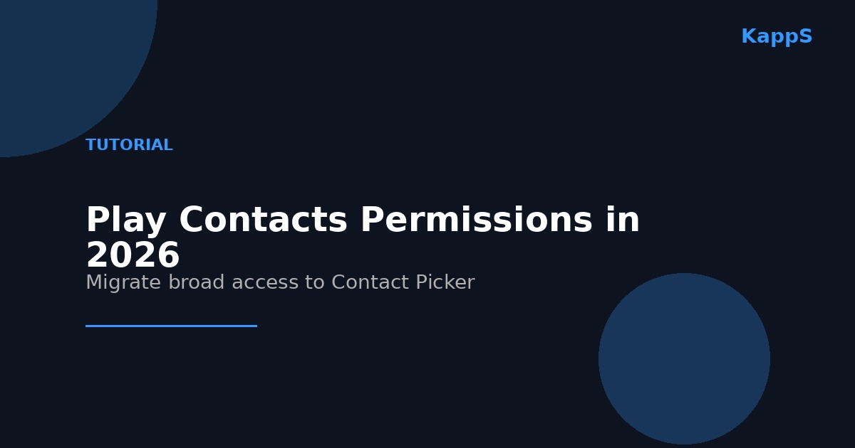 2026年Google Play通讯录权限教程：把广泛访问迁移到Contact Picker的逐步操作