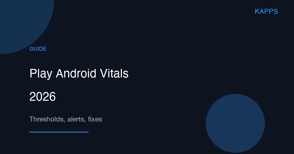 Google Play Android Vitals in 2026: A Step-by-Step Tutorial to Stay Under the Bad Behavior Threshold