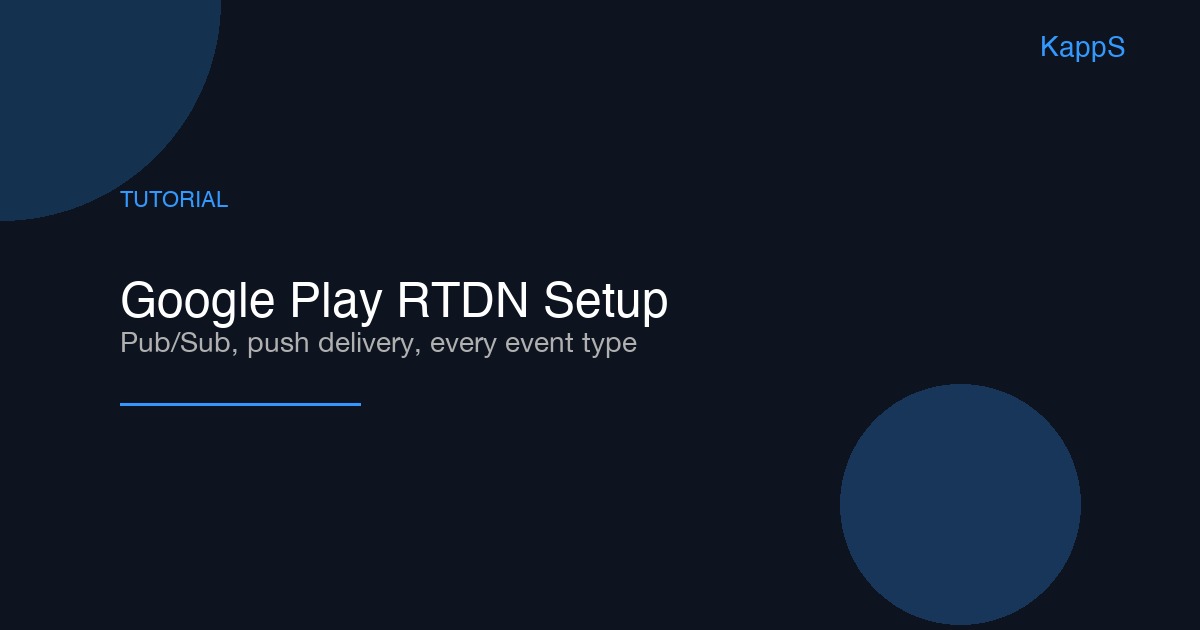 Google Play Real-Time Developer Notifications in 2026: A Step-by-Step Tutorial to Cloud Pub/Sub, Push and Pull Delivery, and Every Notification Type